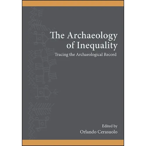 The Archaeology of Inequality: Tracing the Archaeological Record - Hardcover
