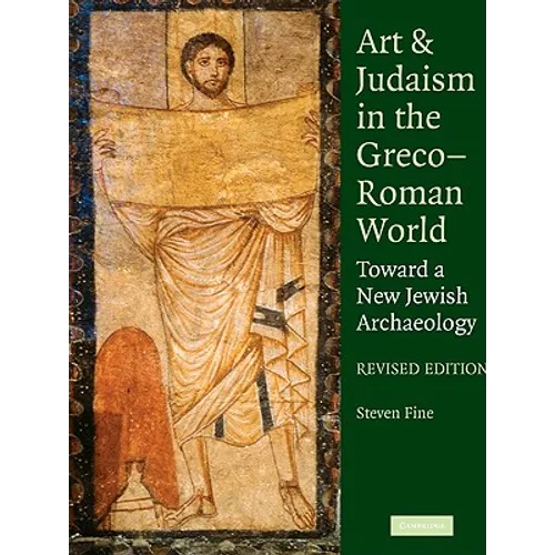 Art and Judaism in the Greco-Roman World: Toward a New Jewish Archaeology - Paperback