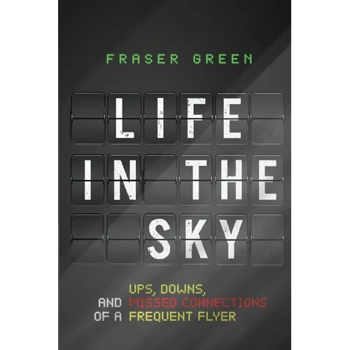 Life in the Sky: Ups, Downs, and Missed Connections of a Frequent Flyer - Paperback