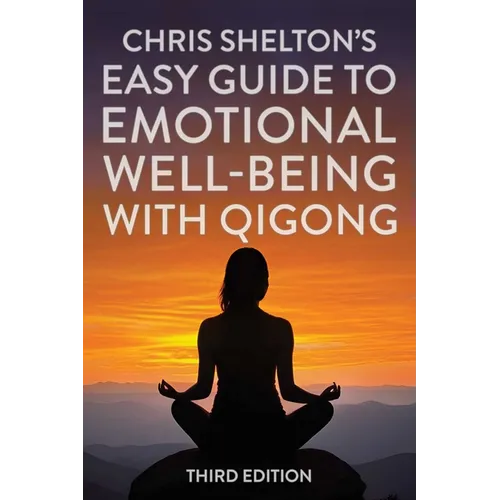 Chris Shelton's Easy Guide to Emotional Well-Being with Qigong: Third Edition - Paperback