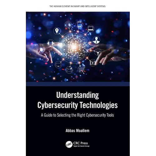 Understanding Cybersecurity Technologies: A Guide to Selecting the Right Cybersecurity Tools - Paperback