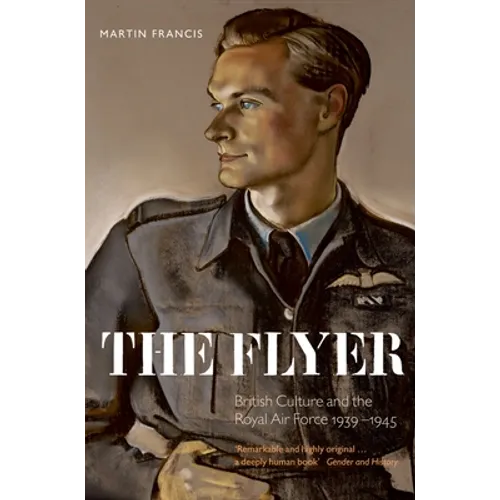 The Flyer: British Culture and the Royal Air Force, 1939-1945 - Paperback