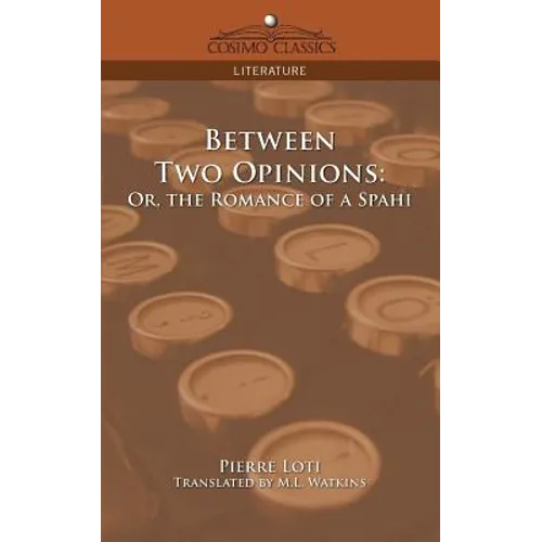 Between Two Opinions: Or, the Romance of a Spahi - Paperback