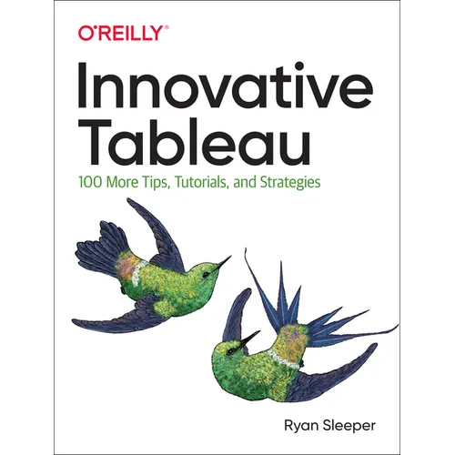 Innovative Tableau: 100 More Tips, Tutorials, and Strategies - Paperback