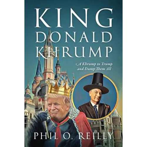 King Donald Khrump: A Khrump to Trump and Dump Them All - Paperback