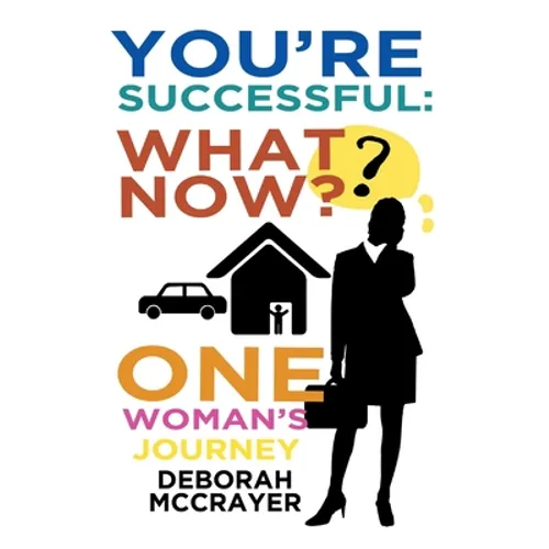 You're Successful: What Now?: One Woman's Journey - Paperback