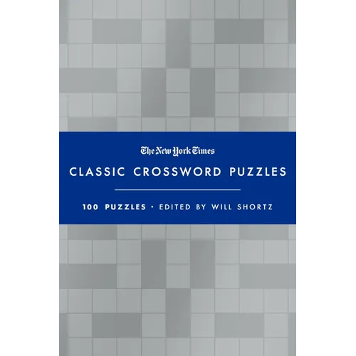 The New York Times Classic Crossword Puzzles (Blue and Silver): 100 Puzzles Edited by Will Shortz
