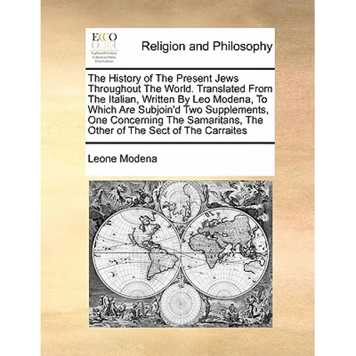 The History of the Present Jews Throughout the World. Translated from the Italian, Written by Leo Modena, to Which Are Subjoin'd Two Supplements, One - Paperback