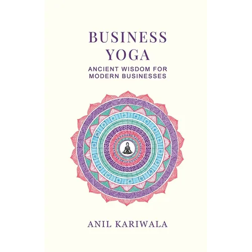 Business Yoga: Ancient Wisdom for Modern Businesses - Paperback