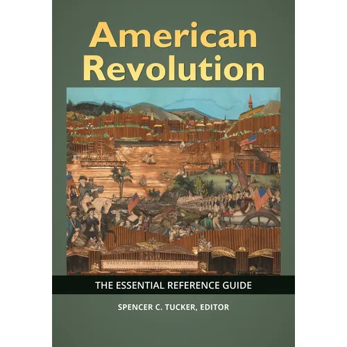 American Revolution: The Essential Reference Guide - Paperback
