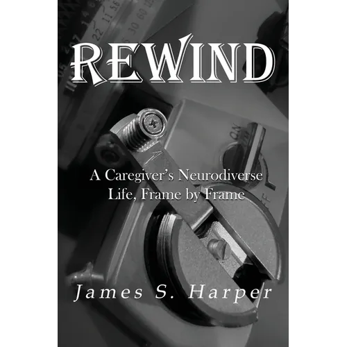 Rewind: A Caregiver's Neurodiverse Life, Frame by Frame - Paperback