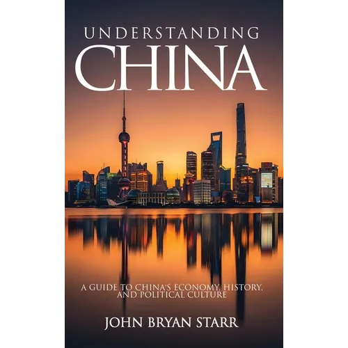 Understanding China: A Guide to China's Economy, History, and Political Culture - Hardcover