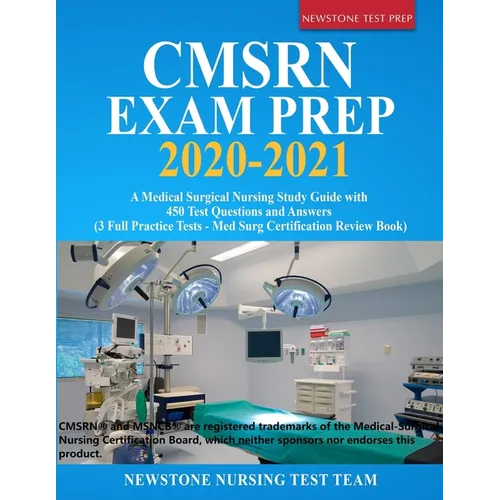 CMSRN Exam Prep 2020-2021: A Medical Surgical Nursing Study Guide with 450 Test Questions and Answers (3 Full Practice Tests - Med Surg Certification - Paperback