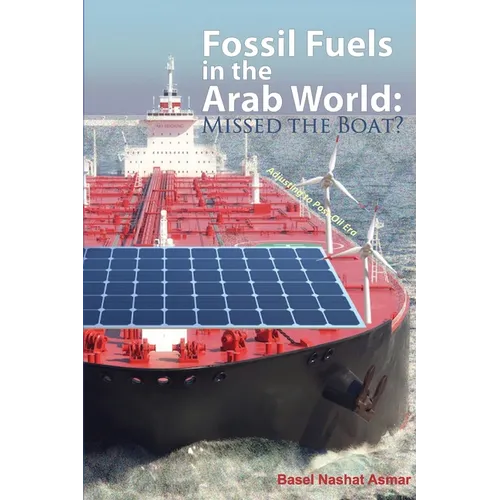Fossil Fuels in the Arab World: Missed the Boat?: Adjusting to Post-Oil Era - Paperback