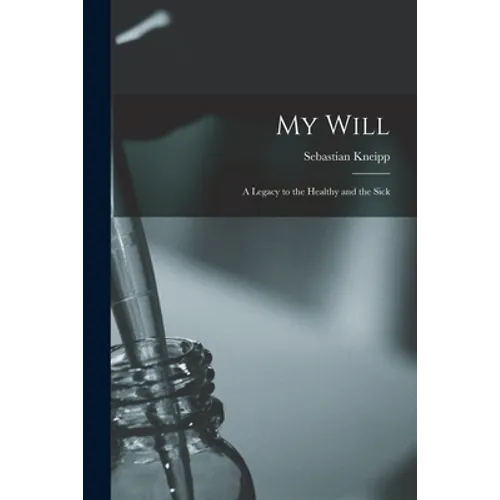 My Will: a Legacy to the Healthy and the Sick - Paperback