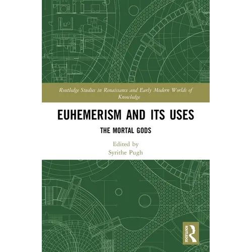 Euhemerism and Its Uses: The Mortal Gods - Paperback