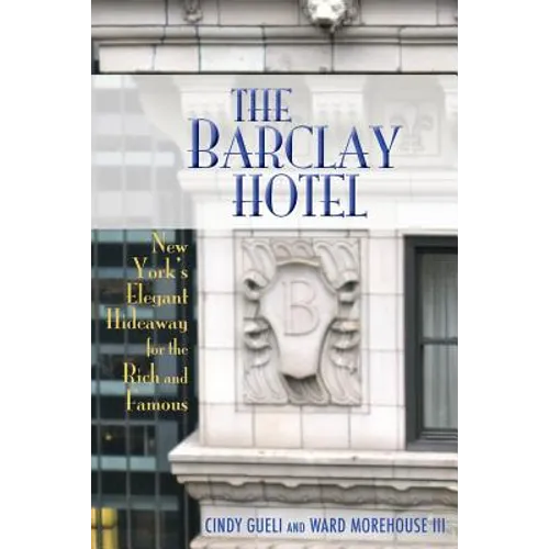 The Barclay Hotel: New York's Elegant Hideaway for the Rich and Famous - Paperback