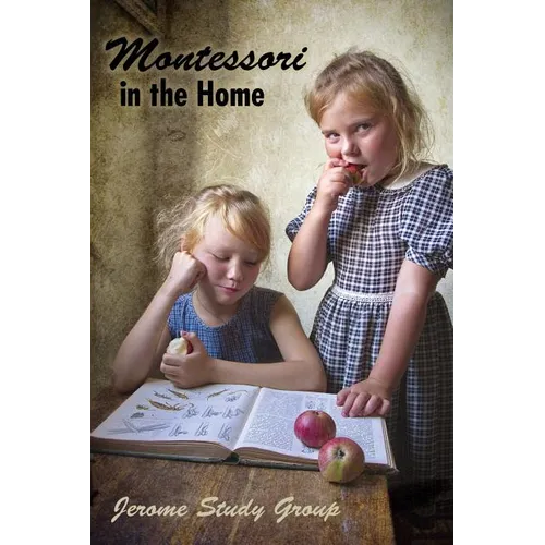 Montessori in the Home: A Preliminary Study and Practical Application - Paperback