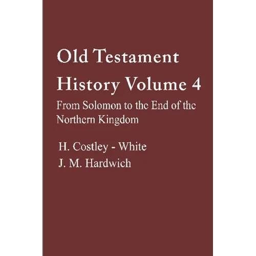 Old Testament History 4: From Solomon to the End of the Northern Kingdom - Paperback