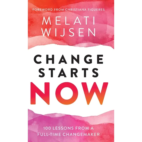 Change Starts Now: 100 Lessons from a full-time Changemaker