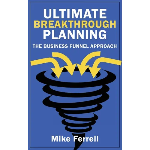Ultimate Breakthrough Planning: The Business Funnel Approach - Paperback