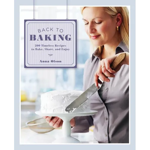 Back to Baking: 200 Timeless Recipes to Bake, Share and Enjoy - Hardcover