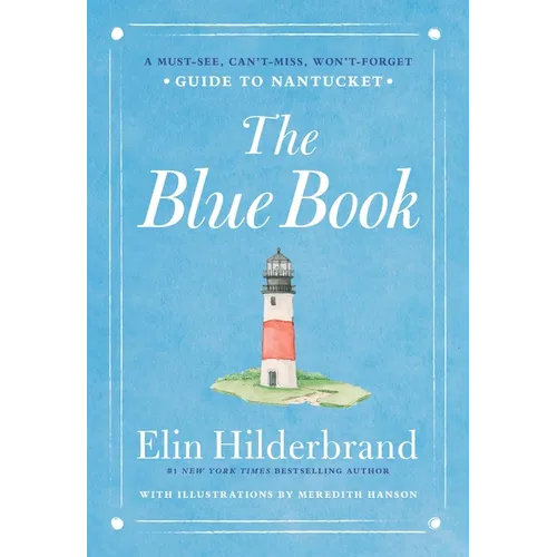The Blue Book: A Must-See, Can't-Miss, Won't-Forget Guide to Nantucket