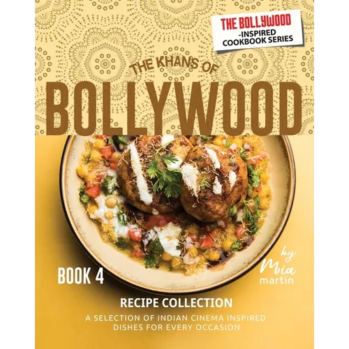 The Khans of Bollywood Recipe Collection - Book 4: A Selection of Indian Cinema Inspired Dishes for Every Occasion - Paperback