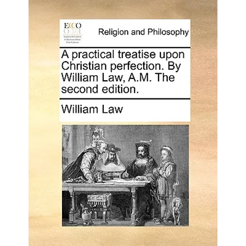 A practical treatise upon Christian perfection. By William Law, A.M. The second edition. - Paperback