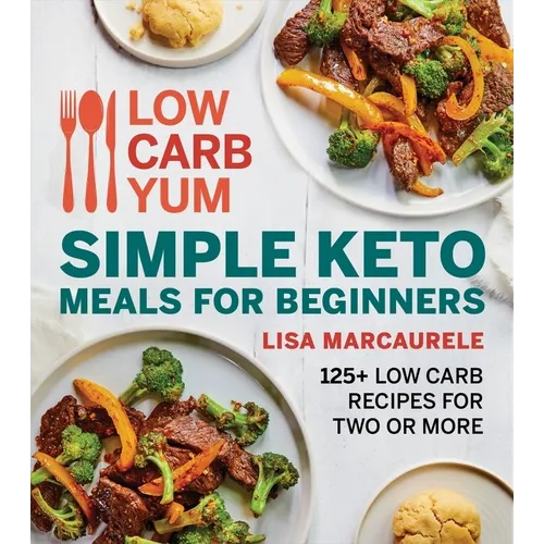 Low Carb Yum Simple Keto Meals for Beginners: 125+ Low Carb Recipes for Two or More - Paperback