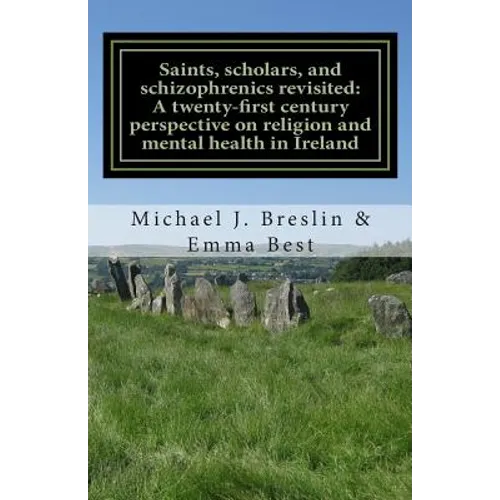 Saints, scholars, and schizophrenics revisited: : A twenty-first century perspective on religion and mental health in Ireland. - Paperback