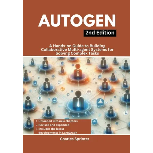 AutoGen, 2nd Edition: A Hands-on Guide to Building Collaborative Multi-agent Systems for Solving Complex Tasks - Paperback