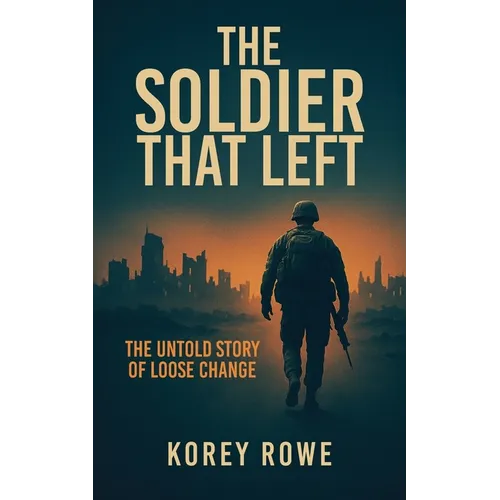 The Soldier That Left: The Untold Story of Loose Change - Paperback