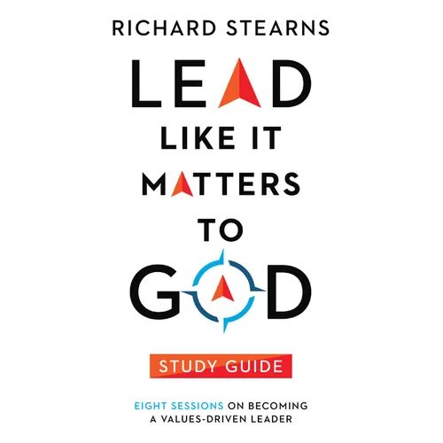 Lead Like It Matters to God Study Guide: Eight Sessions on Becoming a Values-Driven Leader - Paperback