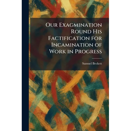 Our Exagmination Round His Factification for Incamination of Work in Progress - Paperback