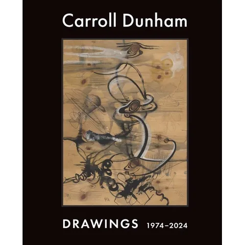 Carroll Dunham: Drawings, 1974-2024 - Hardcover