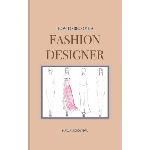 How to Become a Fashion Designer: Hardcover - Hardcover