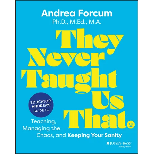 They Never Taught Us That: Educator Andrea's Guide to Teaching, Managing the Chaos, and Keeping Your Sanity - Paperback