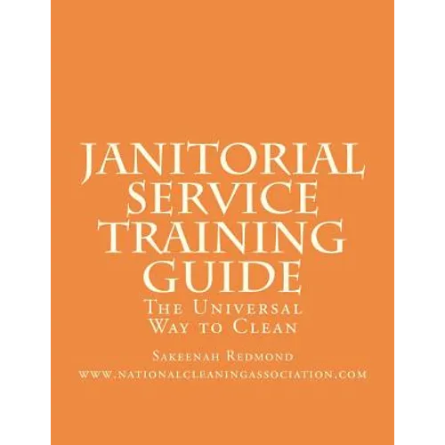 Janitorial Service Training Guide: The Universal Way to Clean - Paperback