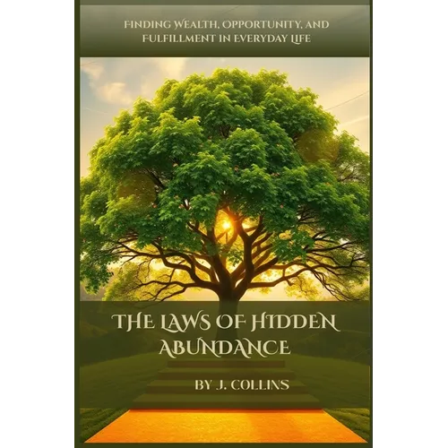 The Laws of Hidden Abundance: Finding Wealth, Opportunity, and Fulfillment in Everyday Life - Paperback