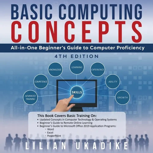 Basic Computing Concepts: All-in-One Beginner's Guide to Computer Proficiency, 4th Edition