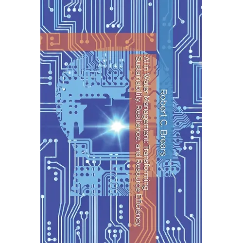 AI in Water Management: Transforming Sustainability, Resilience, and Resource Efficiency - Paperback