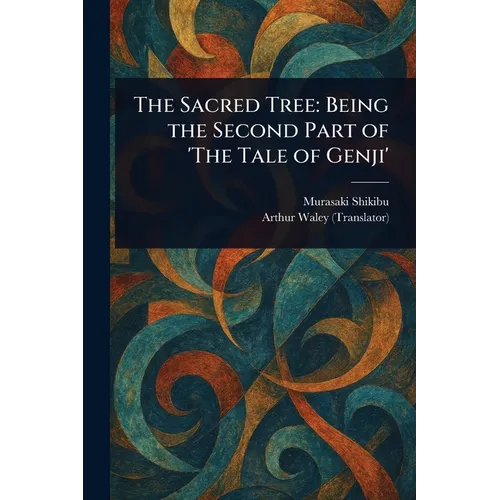 The Sacred Tree: Being the Second Part of 'The Tale of Genji' - Paperback