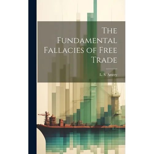 The Fundamental Fallacies of Free Trade - Hardcover