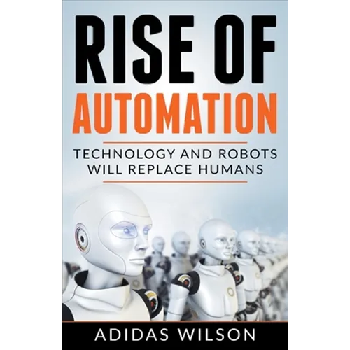 Rise of Automation - Technology and Robots Will Replace Humans