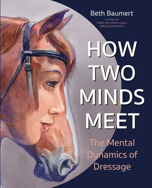 How Two Minds Meet: The Mental Dynamics of Dressage - Paperback