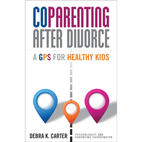 Coparenting After Divorce: A GPS for Healthy Kids - Paperback