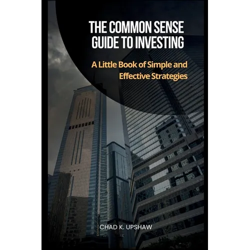 The Common Sense Guide to Investing: A Little Book of Simple and Effective Strategies - Paperback