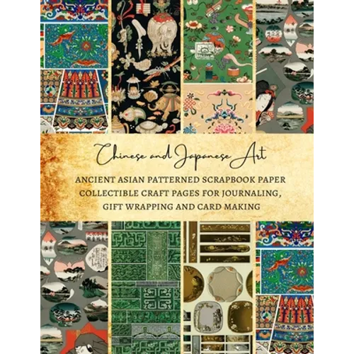 Chinese and Japanese Art Ancient Asian Patterned Scrapbook Paper Collectible Craft Pages for Journaling, Gift Wrapping and Card Making: Premium Scrapb - Paperback