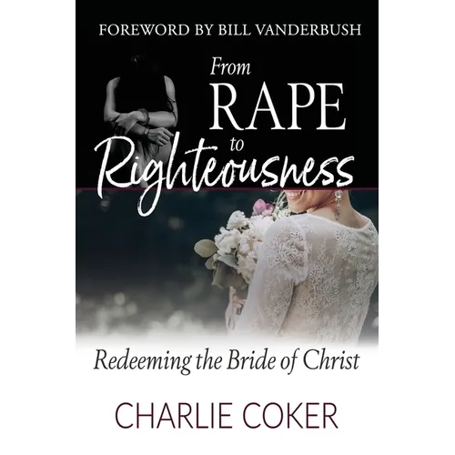 From Rape to Righteousness: Redeeming the Bride of Christ - Paperback